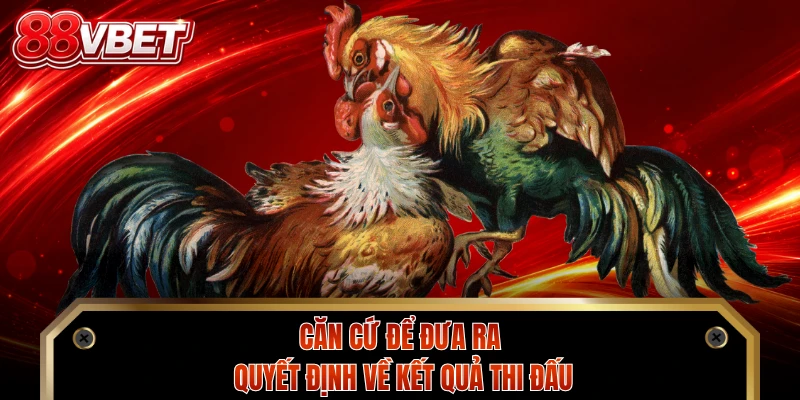 Căn cứ để đưa ra quyết định về kết quả thi đấu