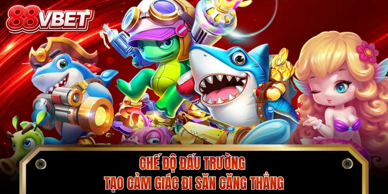 Chế độ đấu trường tạo cảm giác đi săn căng thẳng