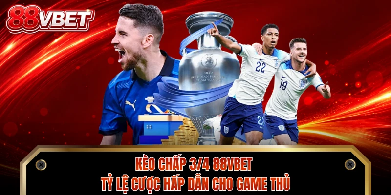 Kèo Chấp 3/4 88VBET - Tỷ Lệ Cược Hấp Dẫn Cho Game Thủ