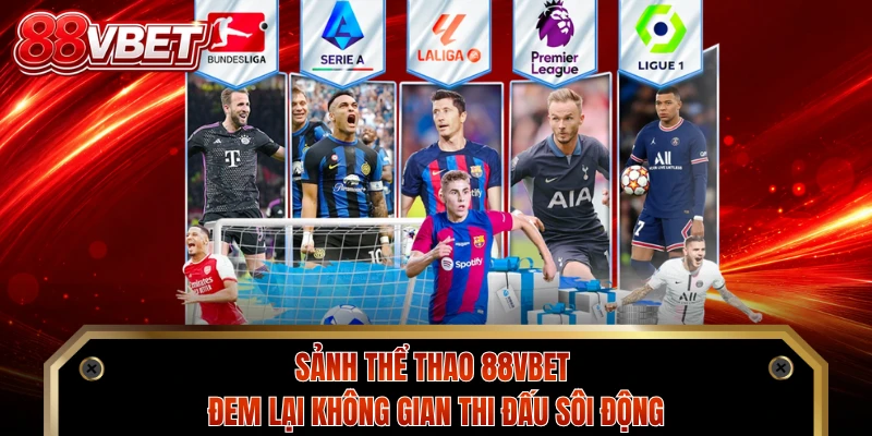 Sảnh thể thao 88VBET đem lại không gian thi đấu sôi động