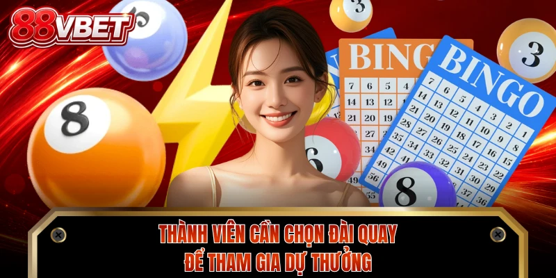 Thành viên cần chọn đài quay để tham gia dự thưởng