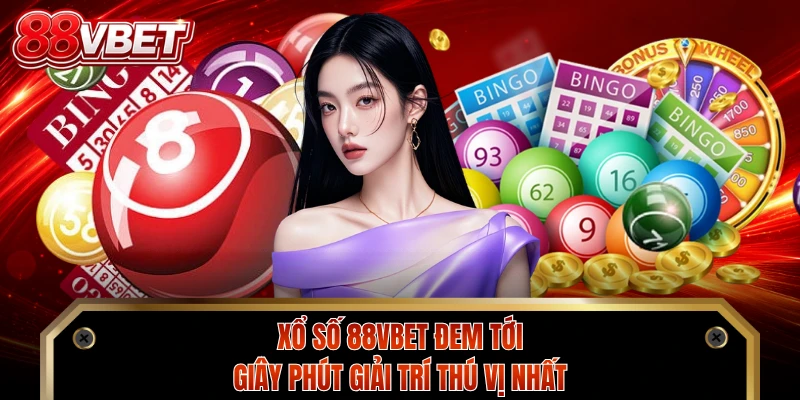 Xổ số 88VBET đem tới giây phút giải trí thú vị nhất